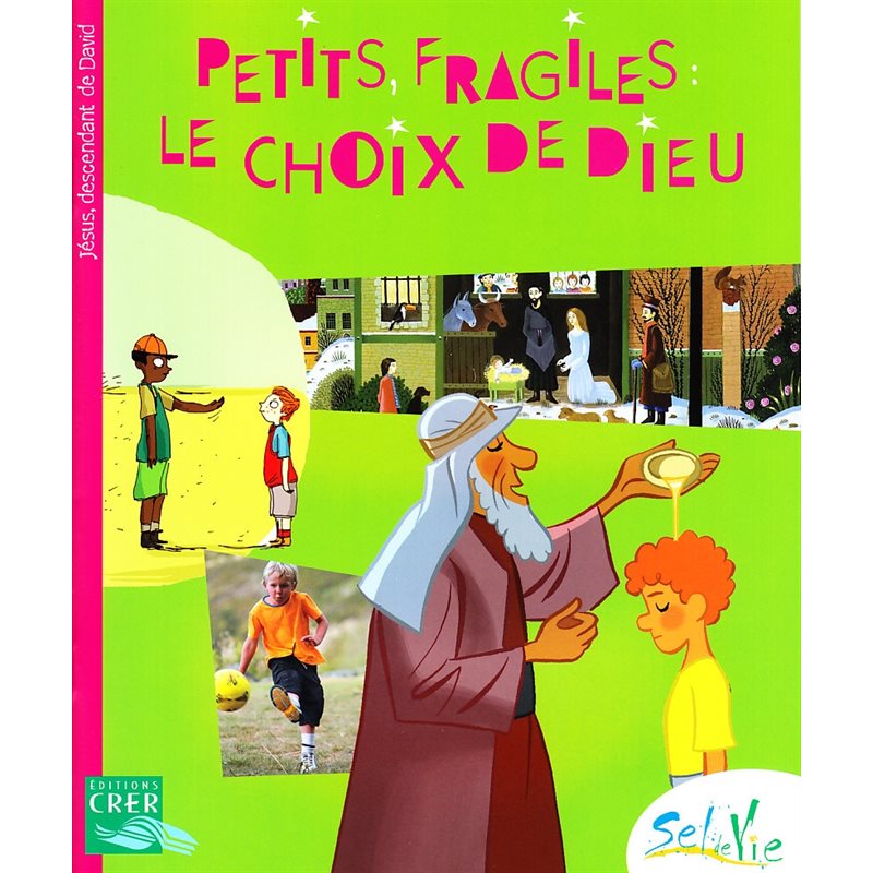 Sel de vie - Petits, fragiles: le choix de Dieu (Dès 9 ans)