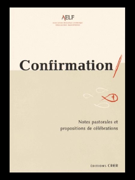 Confirmation: notes pastorales et propositions de céléb.