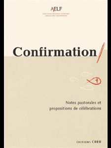 Confirmation: notes pastorales et propositions de céléb.