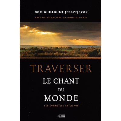 Traverser Le Chant du Monde (Les évangiles de la vie)