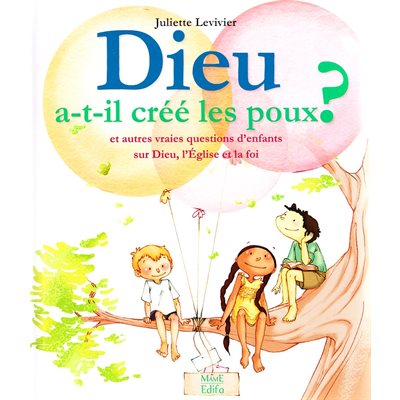 Dieu a-t-il crée les poux? et autres vraies questions d'enf.