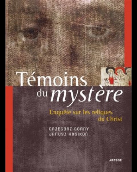Témoins du mystère - Enquête sur les reliques du Christ Témoins du mystère - Enquête sur les reliques du Christ