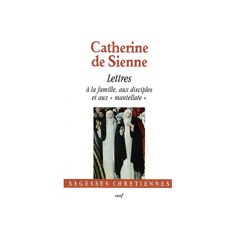 Catherine de Sienne - Lettres, Tome V à la famille, aux ....