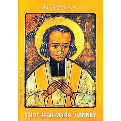 Saint Jean-Marie Vianney: Le curé d'Ars