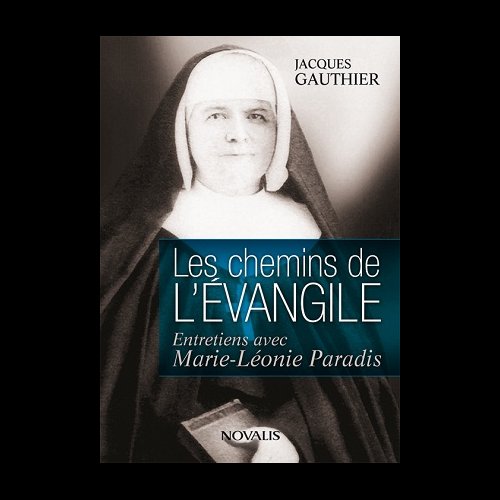 Chemins de l'Évangile, Les -Entretiens..Marie-Léonie Paradis