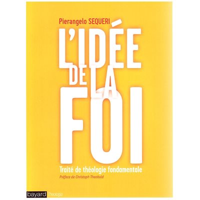 Idée de la foi, L' - Traité de théologie fondamentale