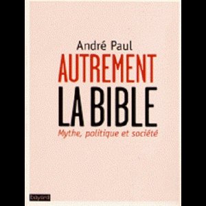 Autrement la Bible - Mythe, politique et société