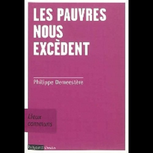 Pauvres nous excèdent, Les