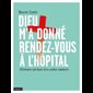 Dieu m'a donné rendez-vous à l'hôpital