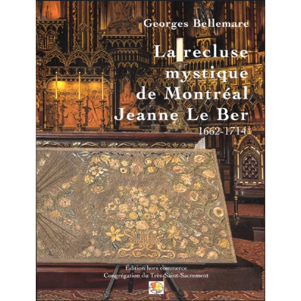 Recluse mystique de Montréal Jeanne Le Ber 1662-1714, La