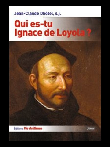 Qui es-tu Ignace de Loyola?