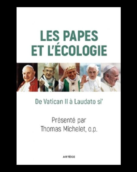 Papes et l'écologie, Les - De Vatican II à Laudato si'