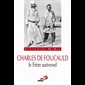 Charles de Foucauld le Frère universel