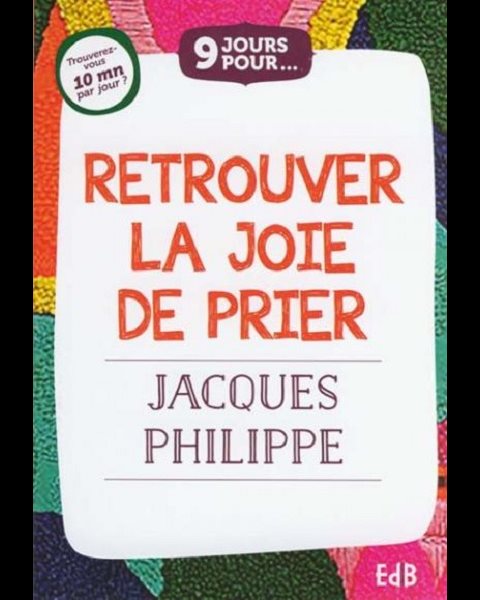 Retrouver la joie de prier (9 jours pour...)