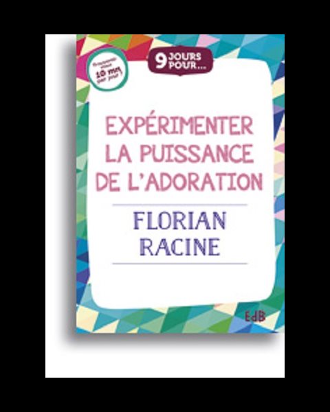 Expérimenter la puissance de l'adoration (9 jours pour...)