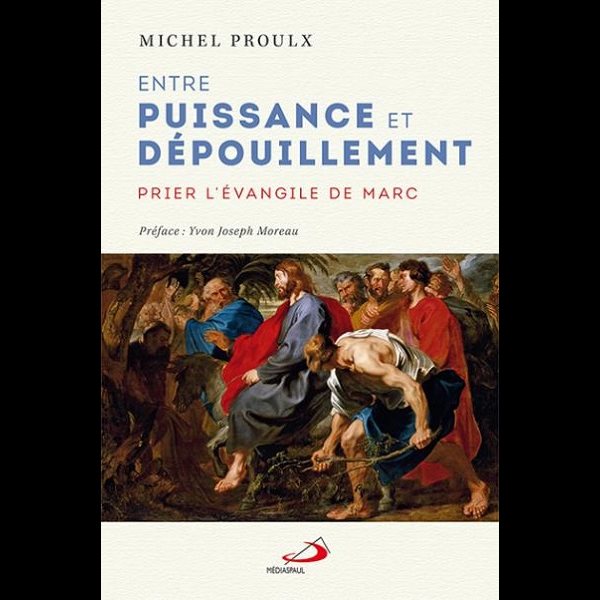 Entre puissance et dépouillement : prier l'évangile de Marc