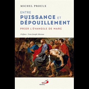 Entre puissance et dépouillement : prier l'évangile de Marc