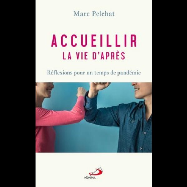 Accueillir la vie d'après - Réflexions pour temps pandémie Accueillir la vie d'après - Réflexions pour temps pandémie