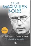 Saint Maximilien Kolbe - L'abandon à l'Immaculée