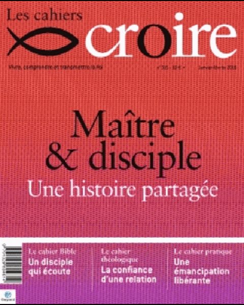 Cahiers Croire #315 - Janvier-Février 2018 - Maître & disci.