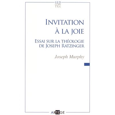 Invitation à la joie (Essai.. théologie de Joseph Ratzinger)