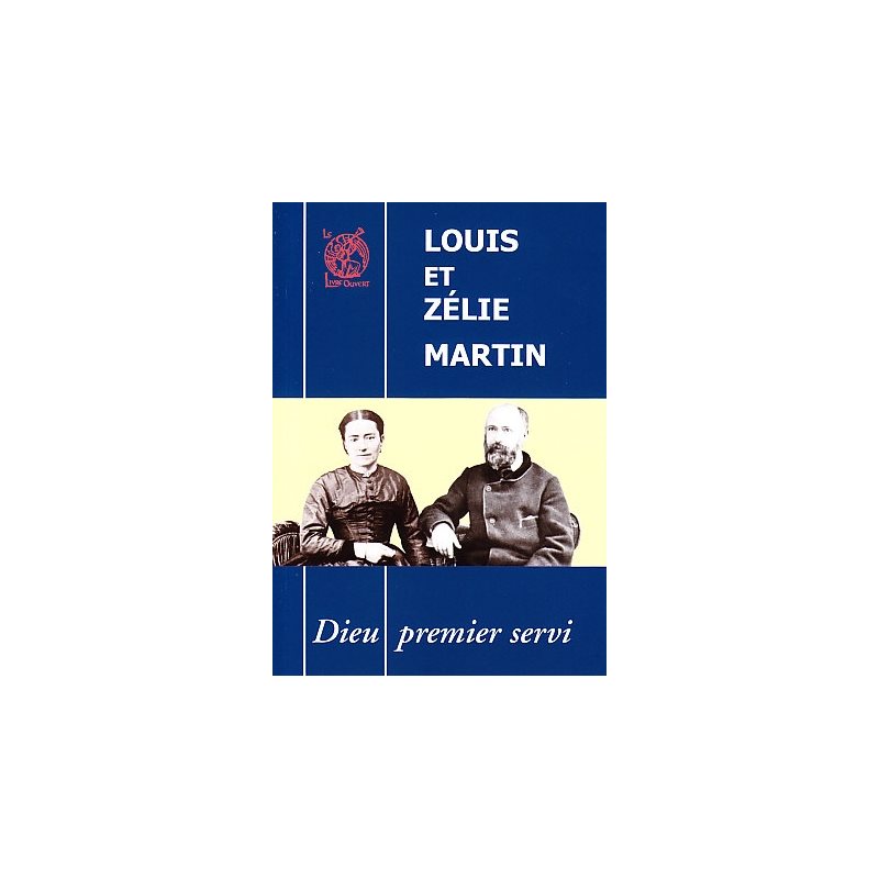 Louis et Zélie Martin: Dieu premier servi