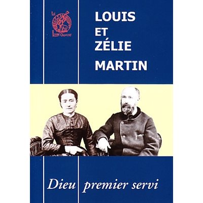 Louis et Zélie Martin: Dieu premier servi