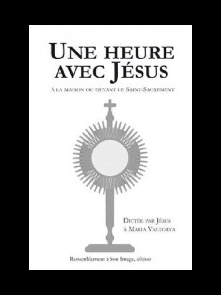 Une heure avec Jésus : Dictée par Jésus à Maria Valtorta