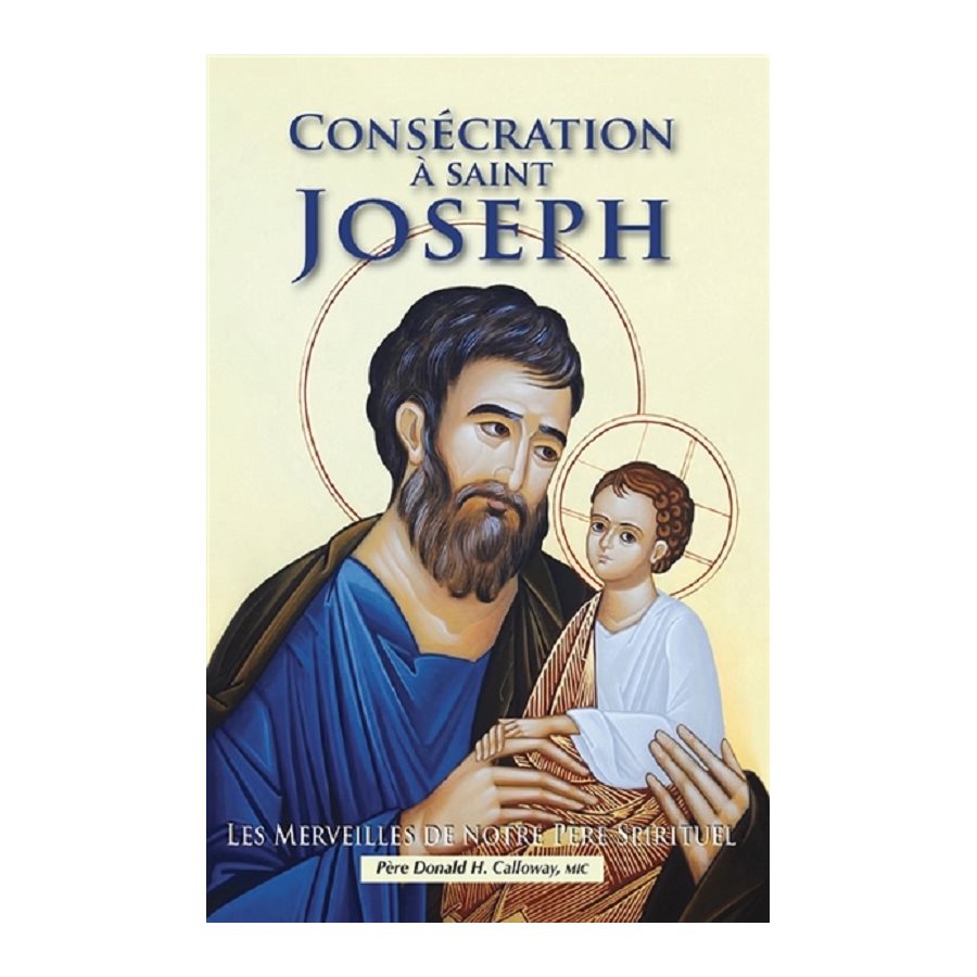 Consécration à Saint Joseph Consécration à Saint Joseph