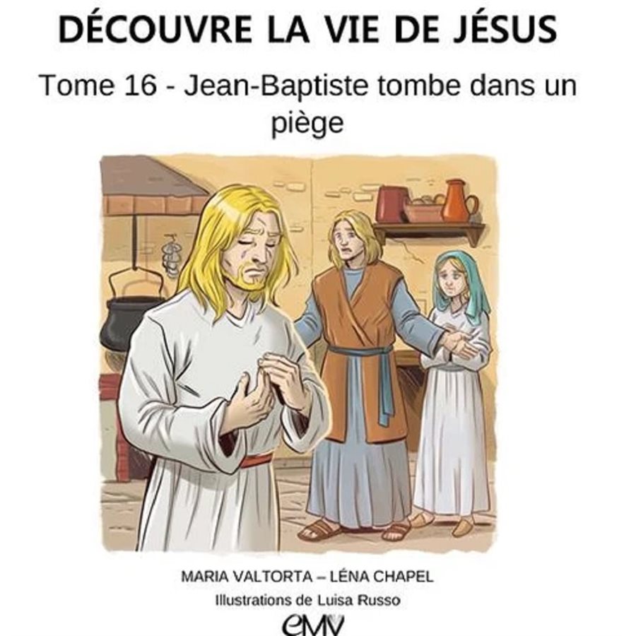 Découvre la vie de Jésus - Tome 16, Jean-Baptiste tombe dans