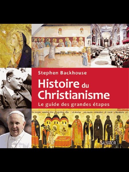 Histoire du christianisme - Le guide des grandes étapes Histoire du christianisme - Le guide des grandes étapes