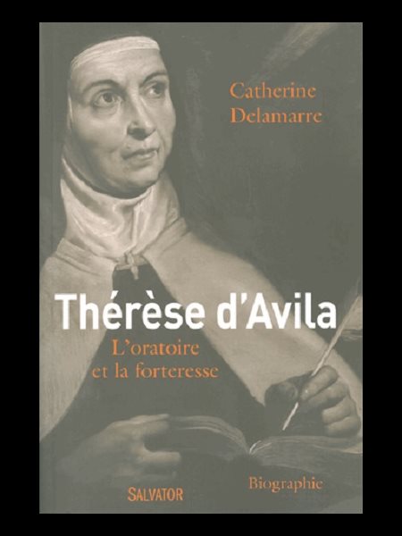 Thérèse d'Avila : L'oratoire et la forteresse