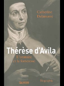 Thérèse d'Avila : L'oratoire et la forteresse