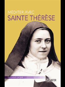 Méditer avec Sainte Thérèse de Lisieux : Une pensée par jour