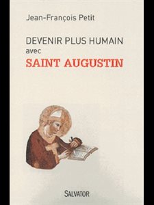 Devenir plus humain avec Saint Augustin