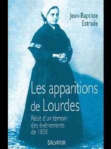 Apparitions de Lourdes, Les : Récit d'un témoin événe...1858