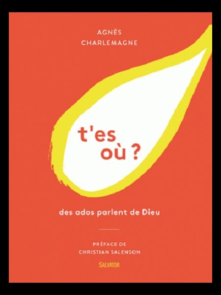 T'es où? Des ados parlent de Dieu T'es où? Des ados parlent de Dieu
