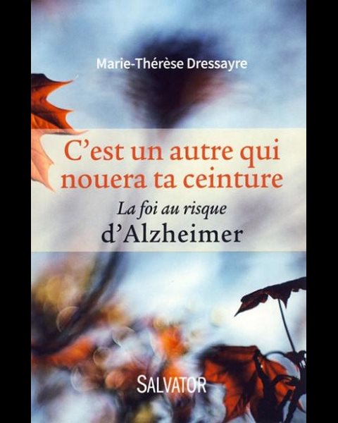 C'est un autre qui nouera ta ceinture - ... d'Alzheimer