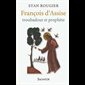 François d'Assise : troubadour et prophète