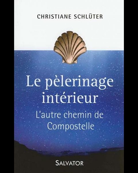 Pèlerinage intérieur, Le - L'autre chemin de Compostelle Pèlerinage intérieur, Le - L'autre chemin de Compostelle