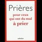 Prières pour ceux qui ont du mal à prier
