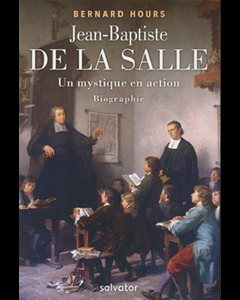 Jean-Baptiste de La Salle : Un mystique en action