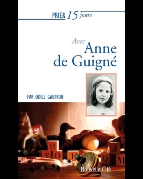 Prier 15 jours avec Anne de Guigné