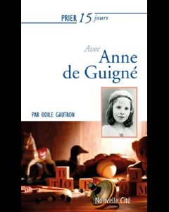 Prier 15 jours avec Anne de Guigné