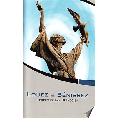 Loouez et Bénissez (Prières de Saint François)