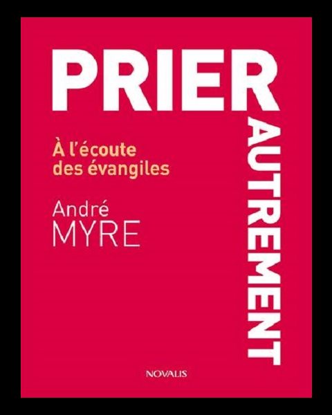 Prier autrement - À l'écoute des évangiles