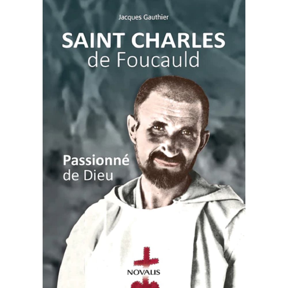 Passionné de Dieu - Saint Charles de Foucauld