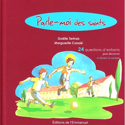 Parle-moi des saints - 24 questions d'enfants...