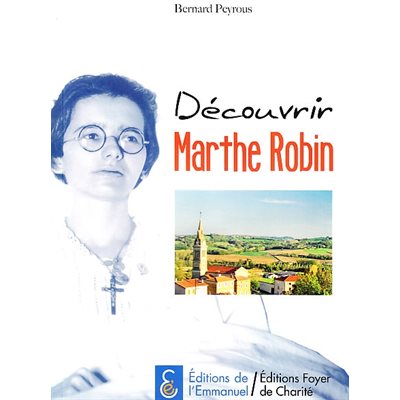 Découvrir Marthe Robin