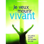 Je veux mourir vivant - Un prêtre auprès de malades su SIDA